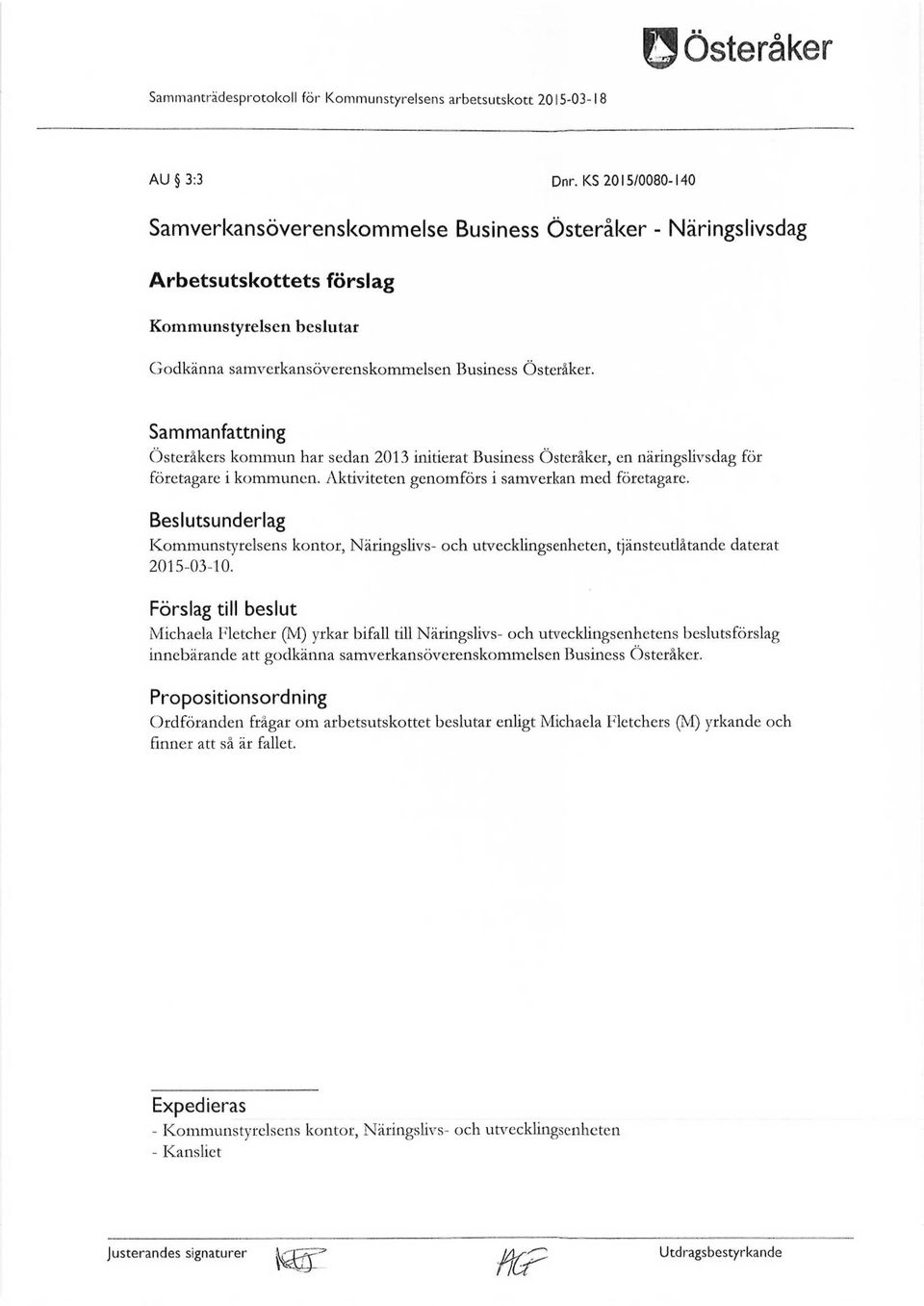 Sammanfattning Österåkers kommun har sedan 2013 initierat Business Österåker, en näringslivsdag för företagare i kommunen. Aktiviteten genomförs i samverkan med företagare.