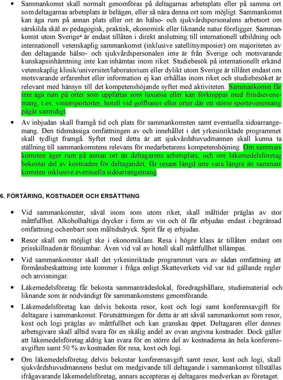 Sammankomst utom Sverige* är endast tillåten i direkt anslutning till internationell utbildning och internationell vetenskaplig sammankomst (inklusive satellitsymposier) om majoriteten av den