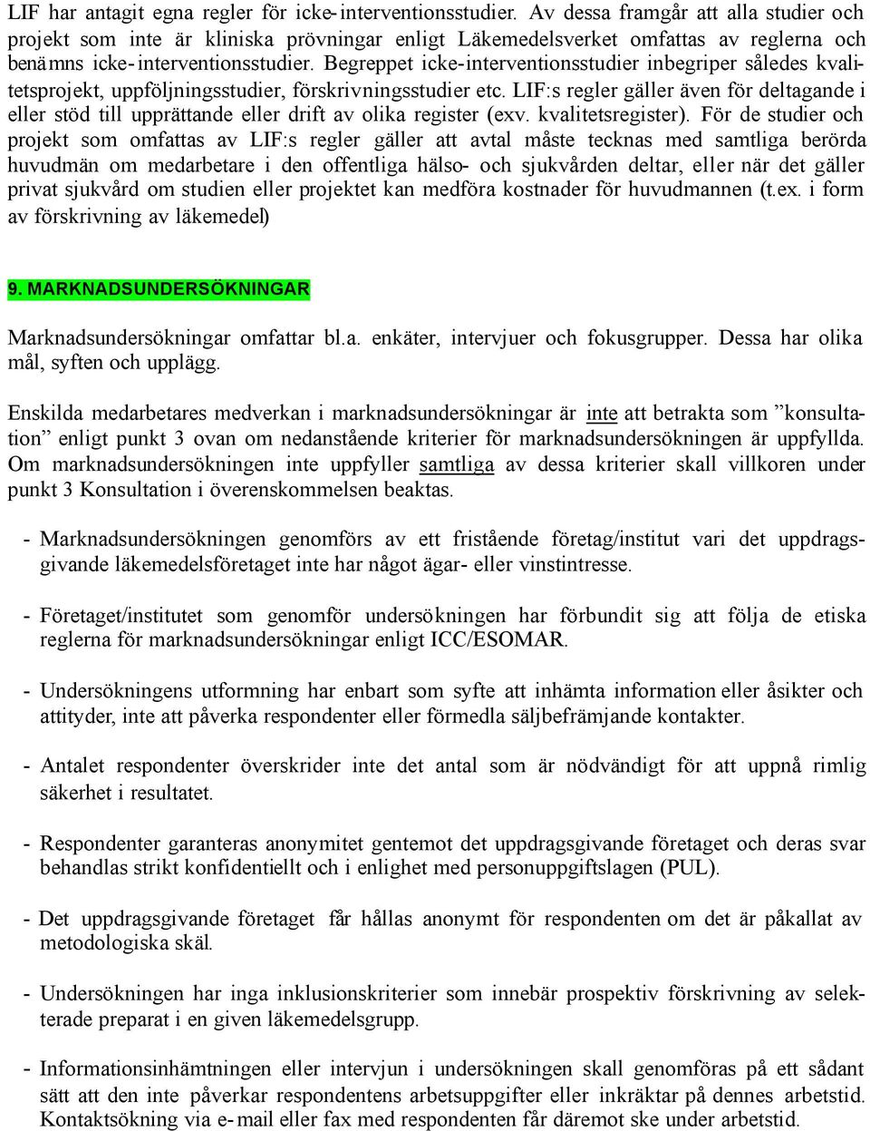Begreppet icke-interventionsstudier inbegriper således kvalitetsprojekt, uppföljningsstudier, förskrivningsstudier etc.