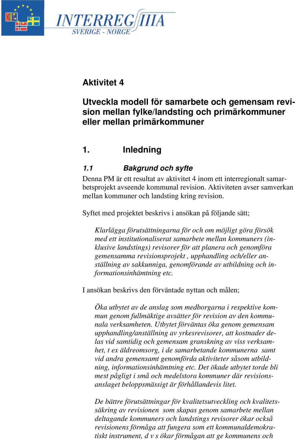 Aktiviteten avser samverkan mellan kommuner och landsting kring revision.