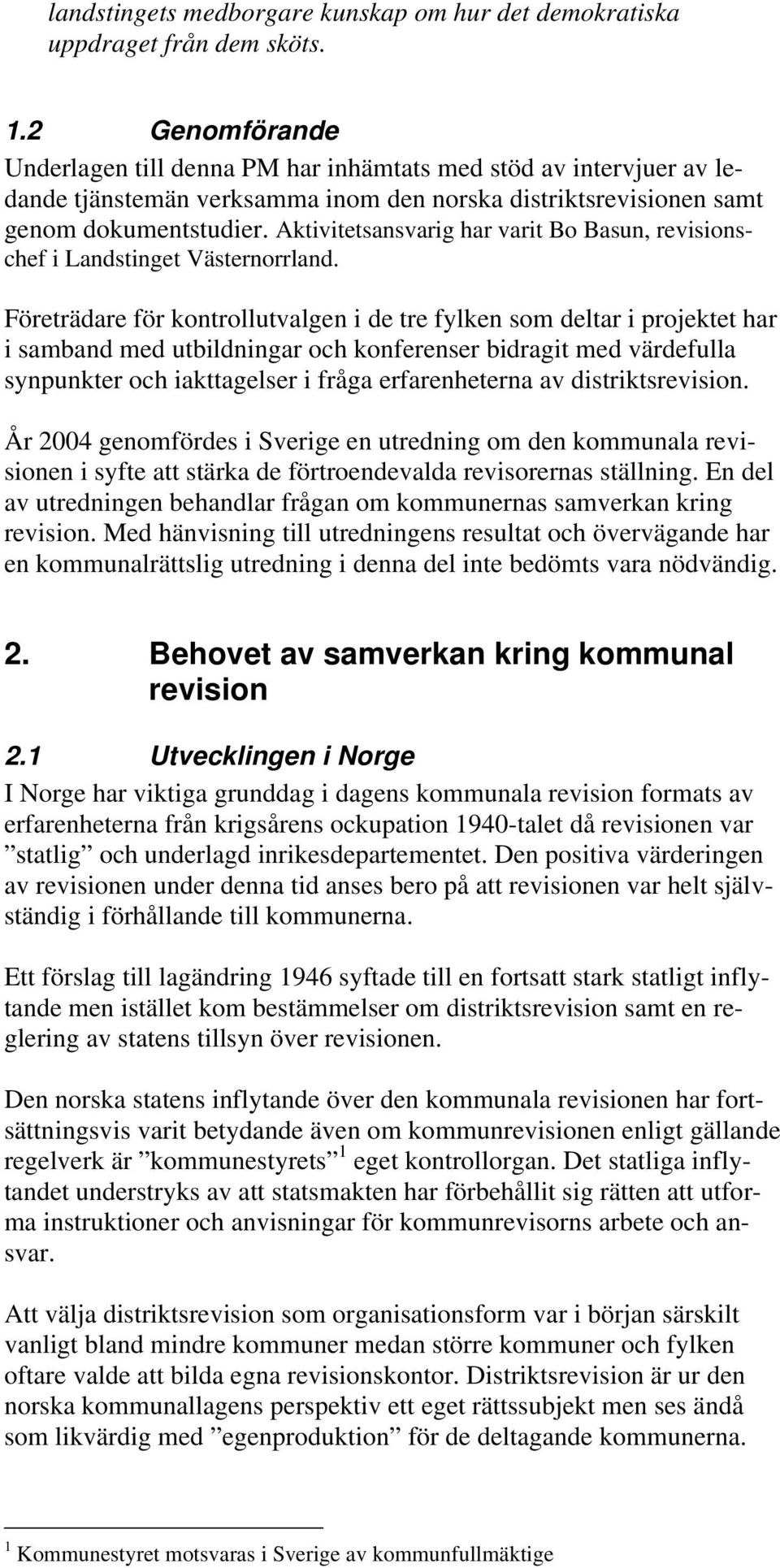 Aktivitetsansvarig har varit Bo Basun, revisionschef i Landstinget Västernorrland.