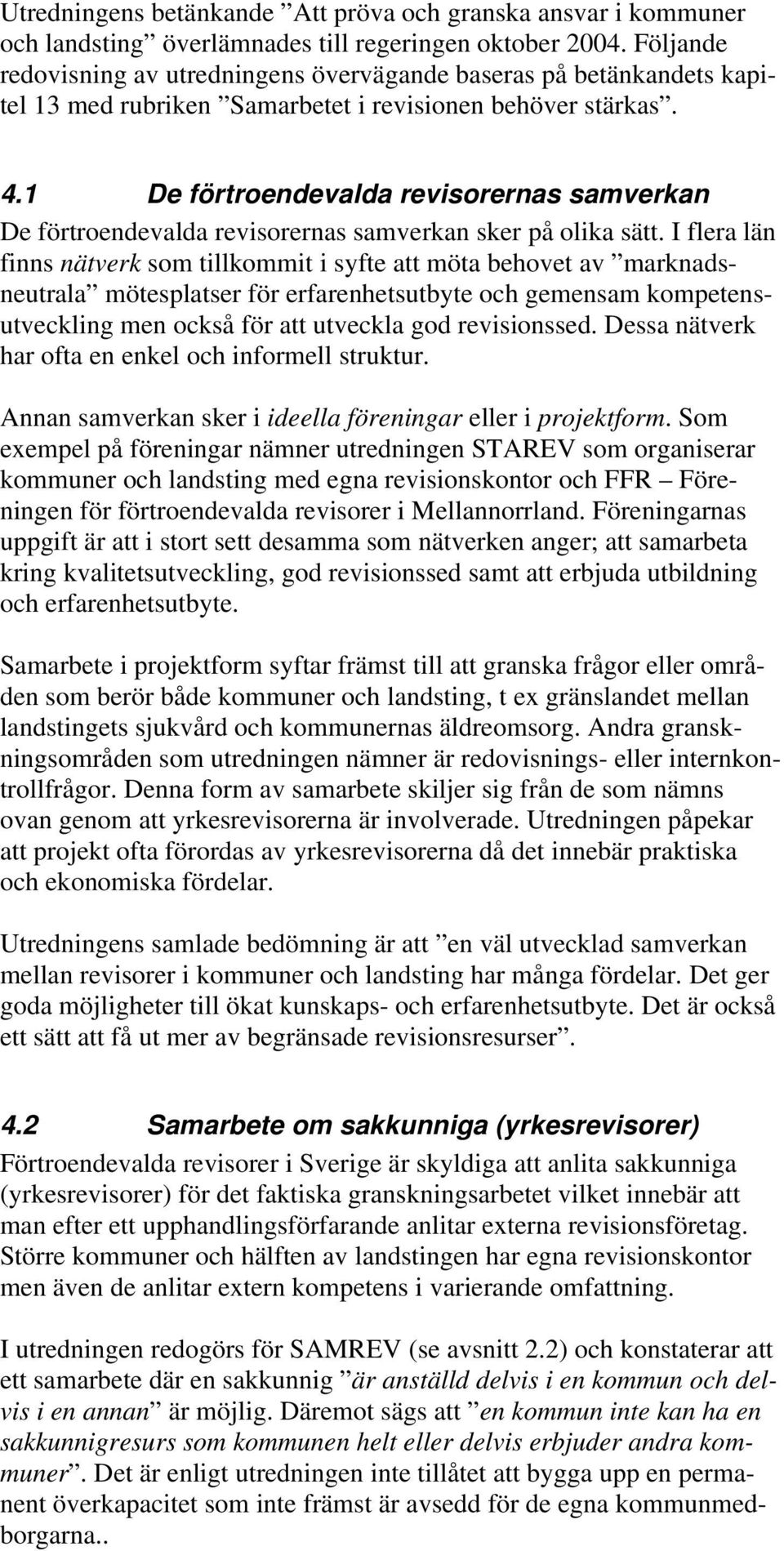 1 De förtroendevalda revisorernas samverkan De förtroendevalda revisorernas samverkan sker på olika sätt.