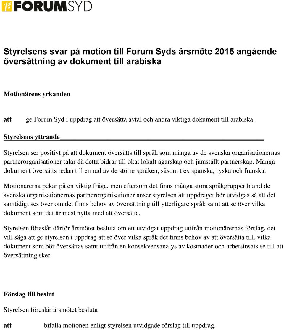 Styrelsens yttrande Styrelsen ser positivt på dokument översätts till språk som många av de svenska organisationernas partnerorganisationer talar då detta bidrar till ökat lokalt ägarskap och