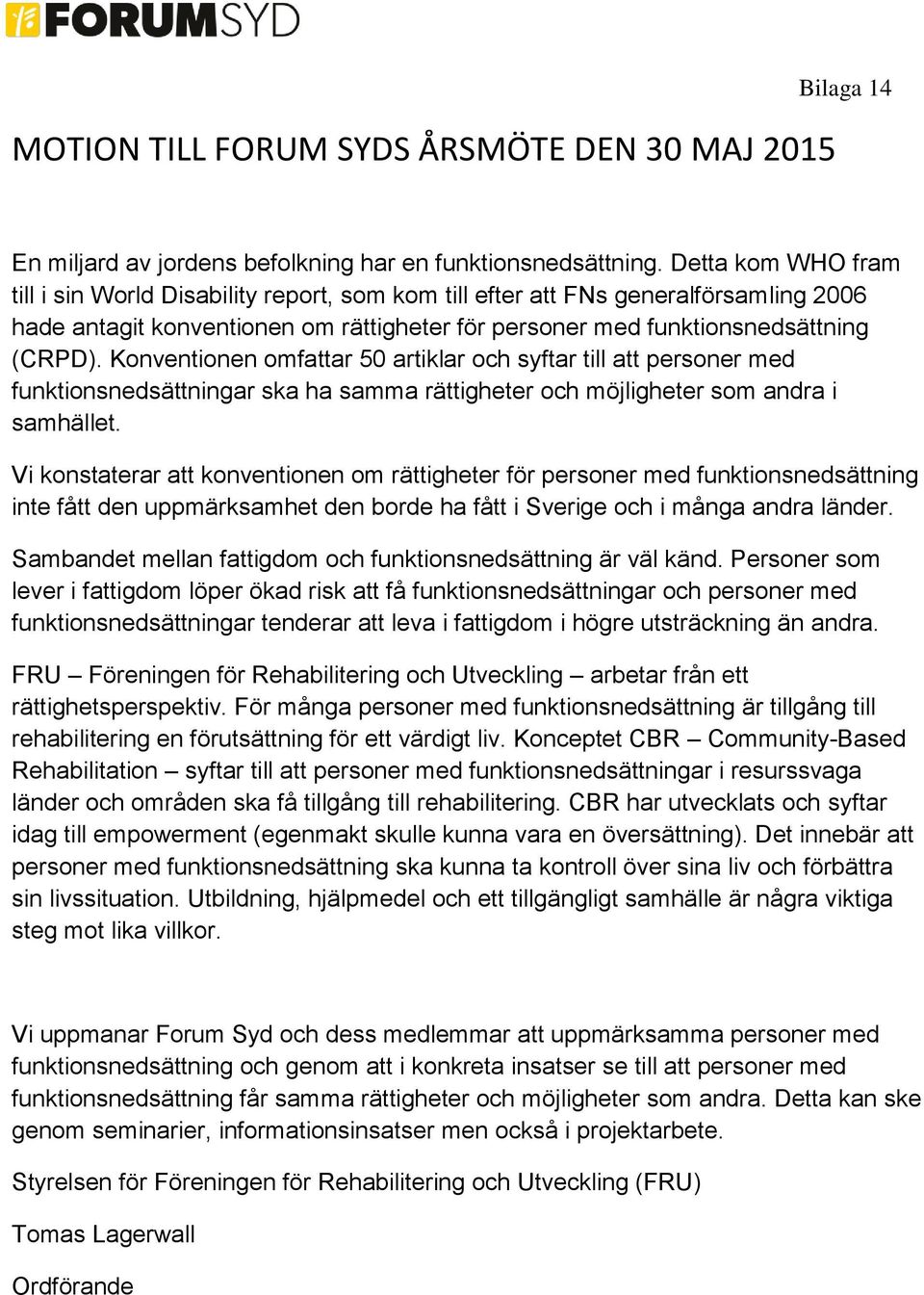 Konventionen omfar 50 artiklar och syftar till personer med funktionsnedsättningar ska ha samma rättigheter och möjligheter som andra i samhället.