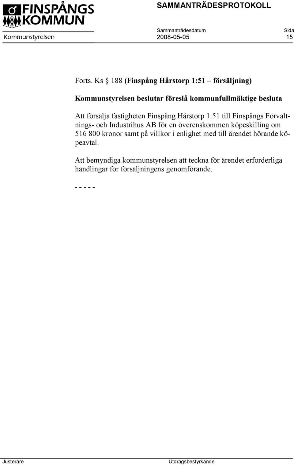 försälja fastigheten Finspång Hårstorp 1:51 till Finspångs Förvaltnings- och Industrihus AB för en överenskommen