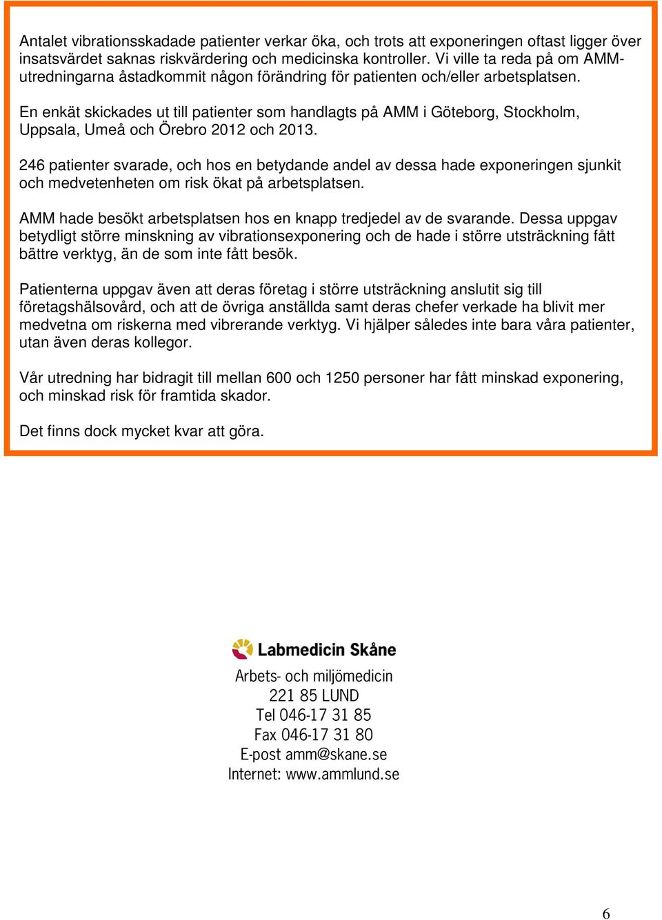 En enkät skickades ut till patienter som handlagts på AMM i Göteborg, Stockholm, Uppsala, Umeå och Örebro 2012 och 2013.