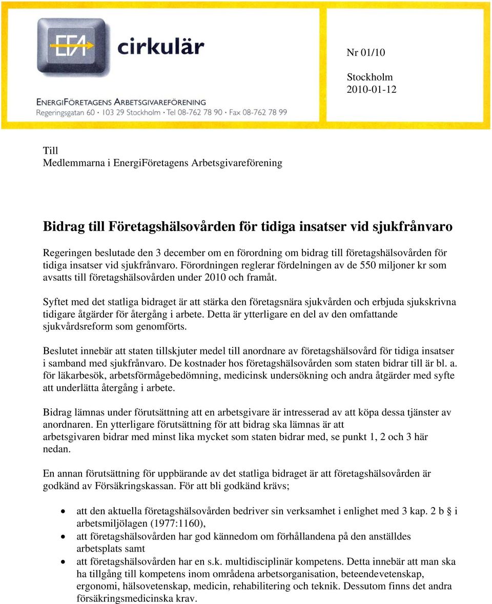 Förordningen reglerar fördelningen av de 550 miljoner kr som avsatts till företagshälsovården under 2010 och framåt.