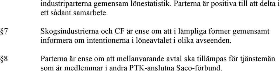 7 Skogsindustrierna och CF är ense om att i lämpliga former gemensamt informera om