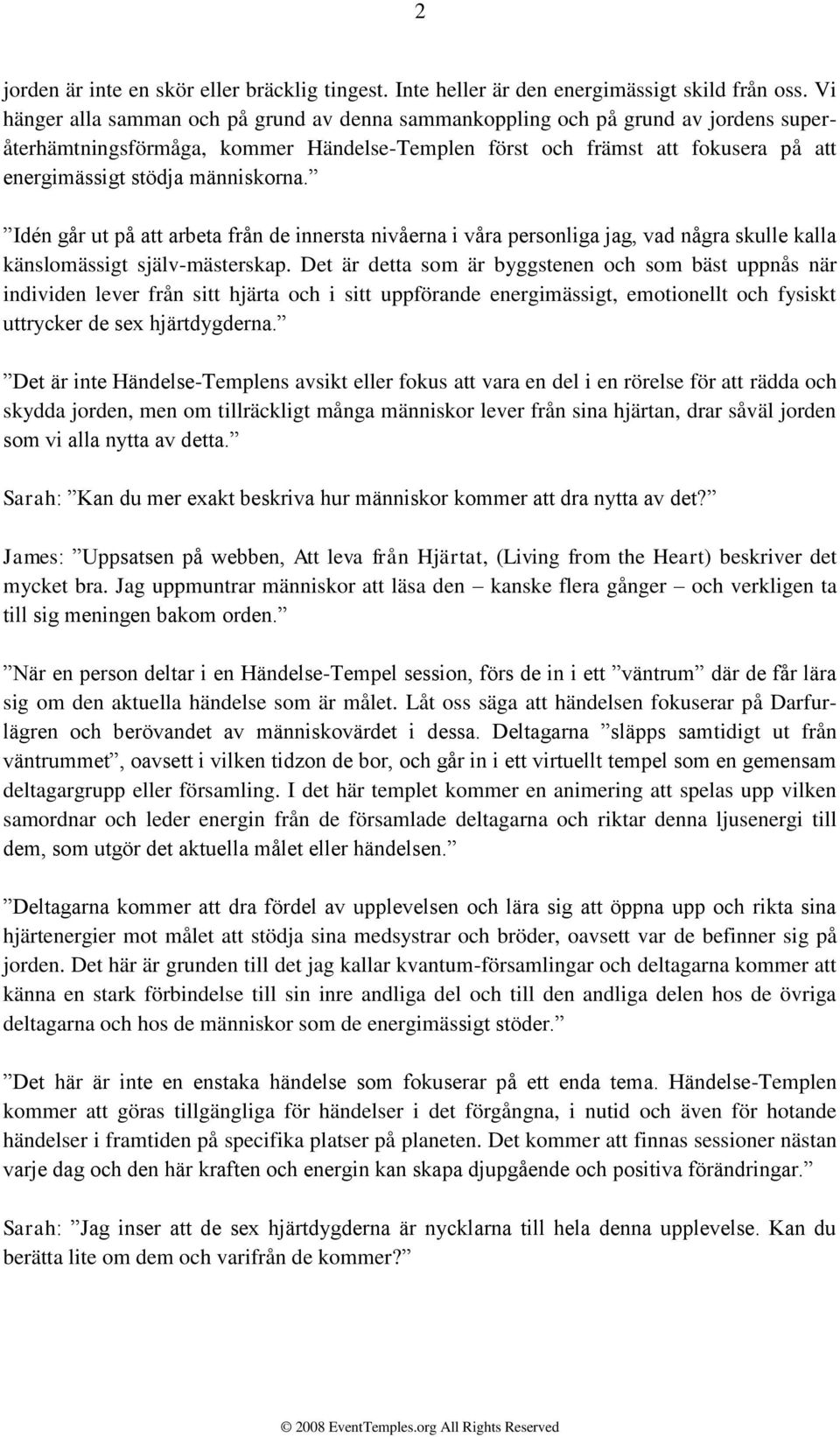 människorna. Idén går ut på att arbeta från de innersta nivåerna i våra personliga jag, vad några skulle kalla känslomässigt själv-mästerskap.