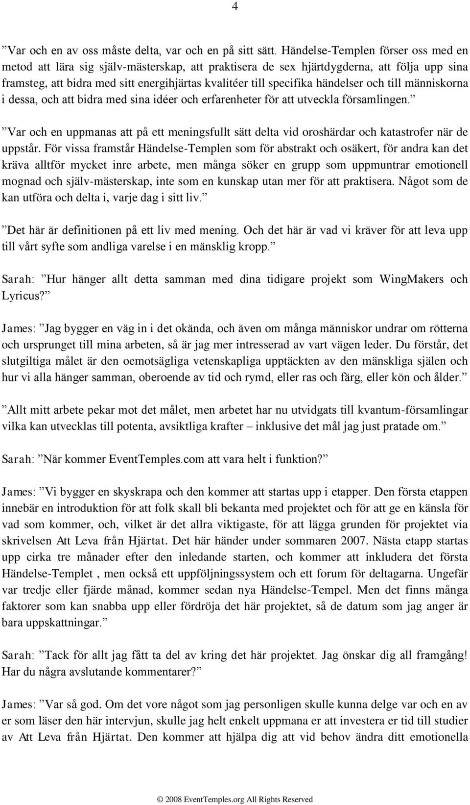 händelser och till människorna i dessa, och att bidra med sina idéer och erfarenheter för att utveckla församlingen.