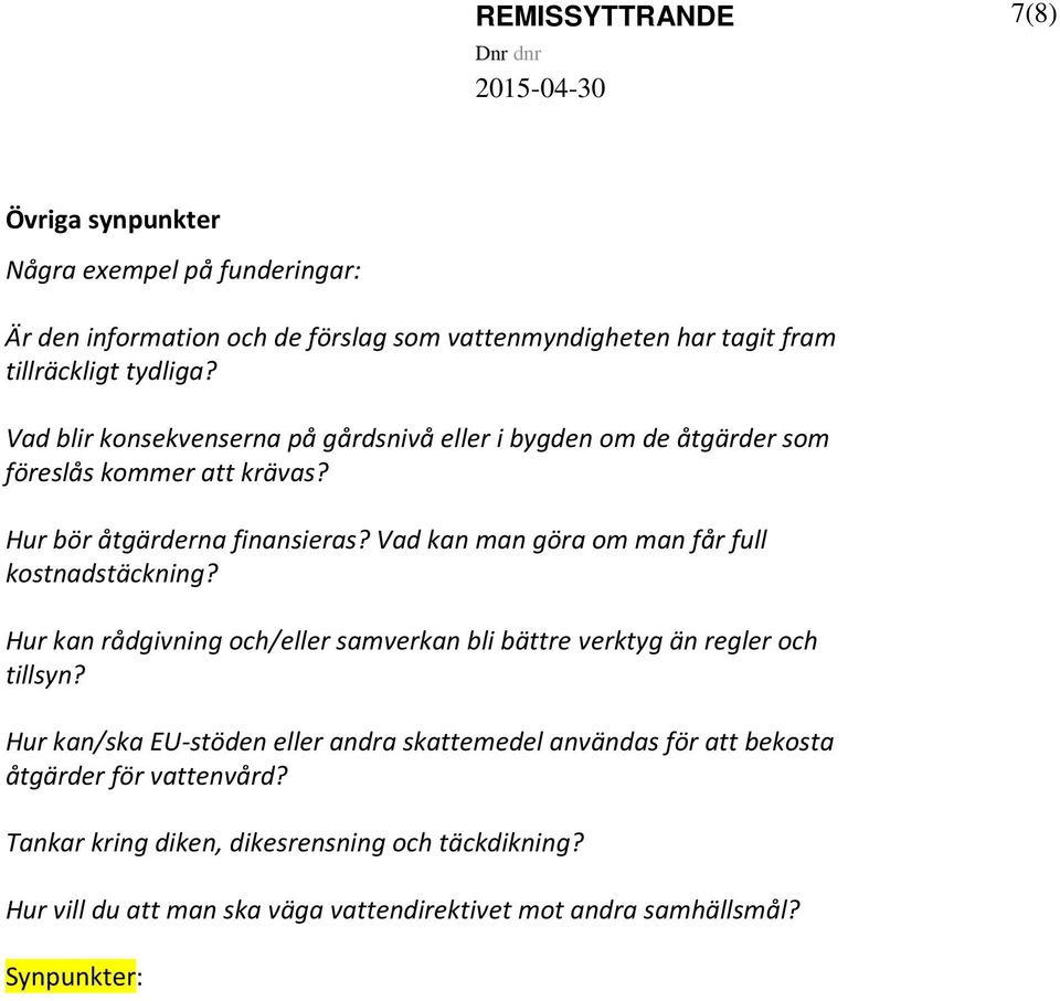 Vad kan man göra om man får full kostnadstäckning? Hur kan rådgivning och/eller samverkan bli bättre verktyg än regler och tillsyn?