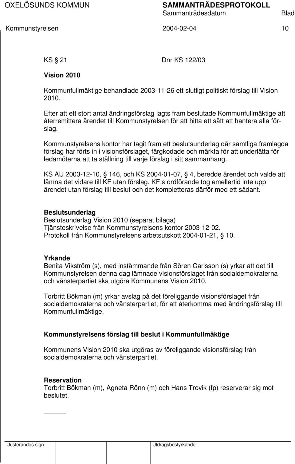 Kommunstyrelsens kontor har tagit fram ett beslutsunderlag där samtliga framlagda förslag har förts in i visionsförslaget, färgkodade och märkta för att underlätta för ledamöterna att ta ställning