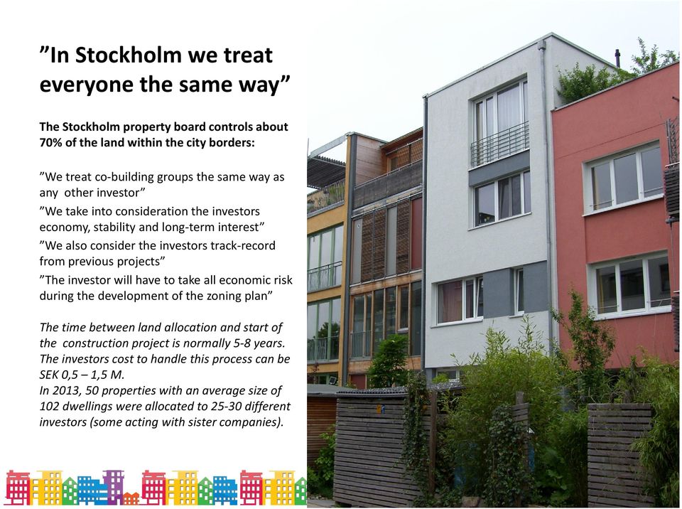 investorwillhaveto takeall economicrisk during the development of the zoning plan The time betweenland allocationand start of the constructionprojectis normally5-8 years.