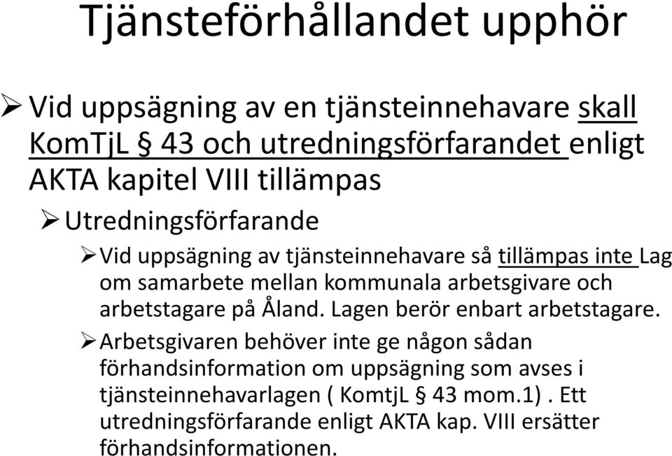 arbetstagare på Åland. Lagen berör enbart arbetstagare.