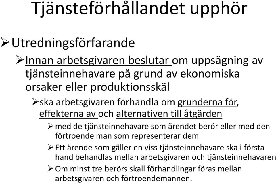 som ärendet berör eller med den förtroende man som representerar dem Ett ärende som gäller en viss tjänsteinnehavare ska i första