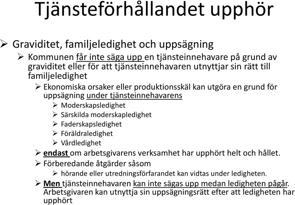 Faderskapsledighet Föräldraledighet Vårdledighet endast om arbetsgivarens verksamhet har upphört helt och hållet.