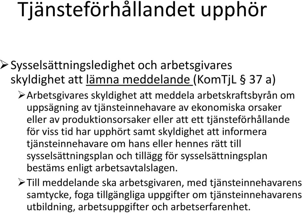 att informera tjänsteinnehavare om hans eller hennes rätt till sysselsättningsplan och tillägg för sysselsättningsplan bestäms enligt arbetsavtalslagen.