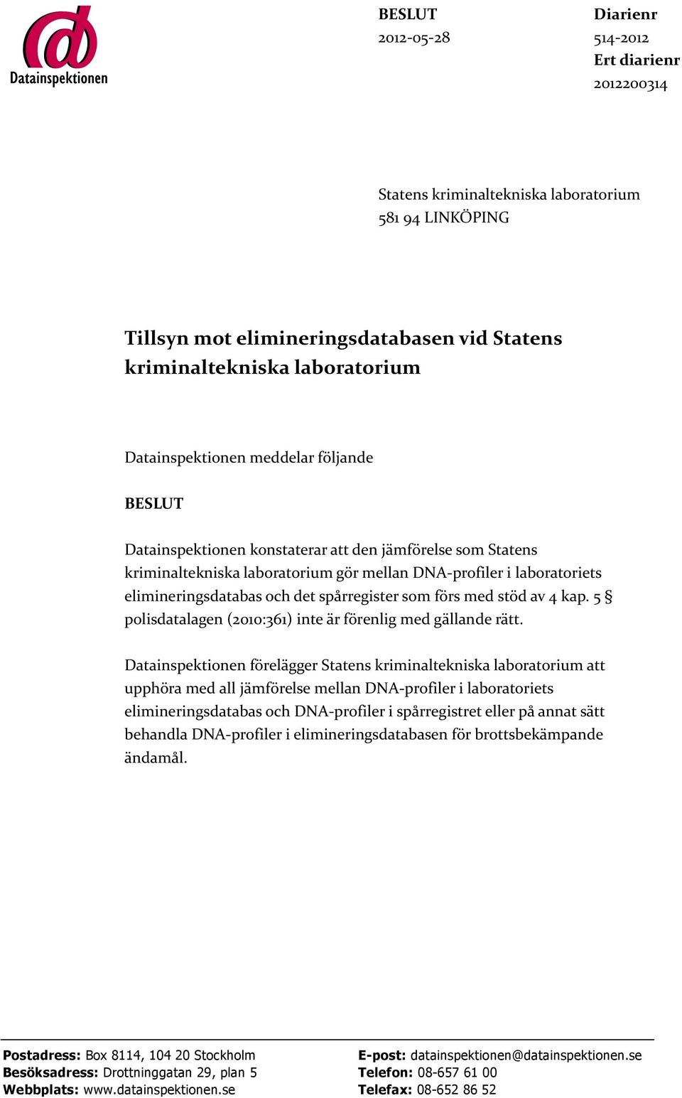 spårregister som förs med stöd av 4 kap. 5 polisdatalagen (2010:361) inte är förenlig med gällande rätt.