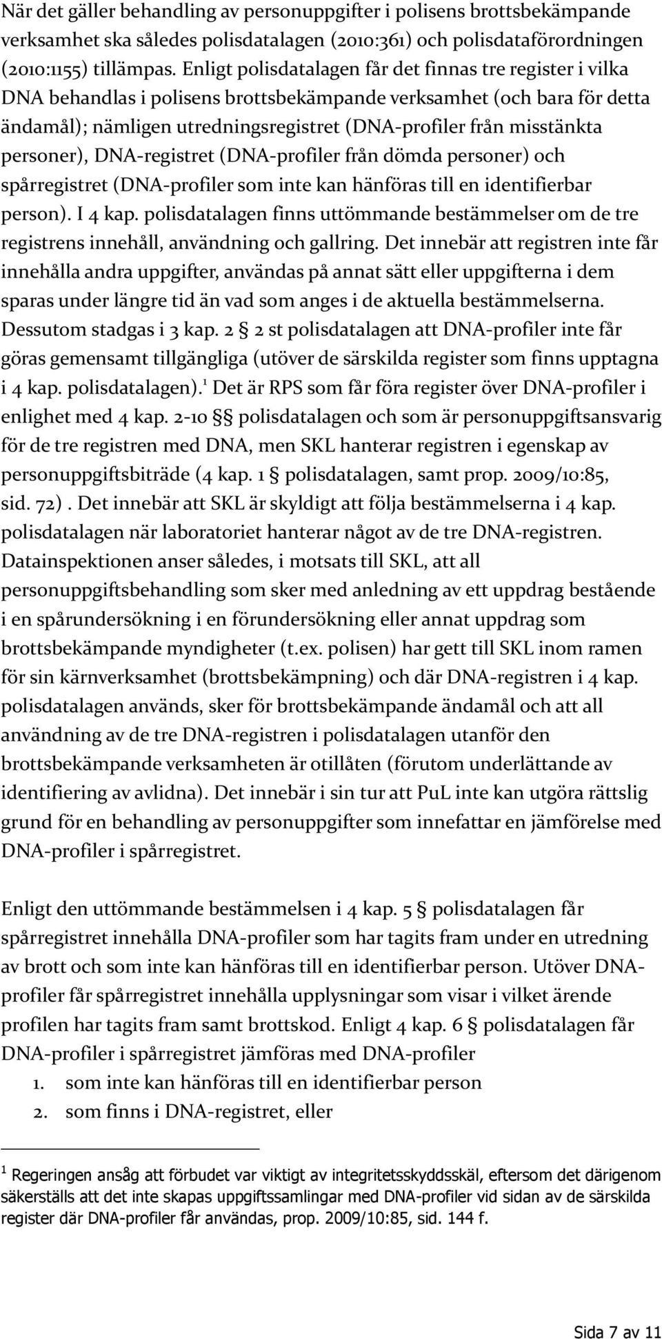 personer), DNA-registret (DNA-profiler från dömda personer) och spårregistret (DNA-profiler som inte kan hänföras till en identifierbar person). I 4 kap.