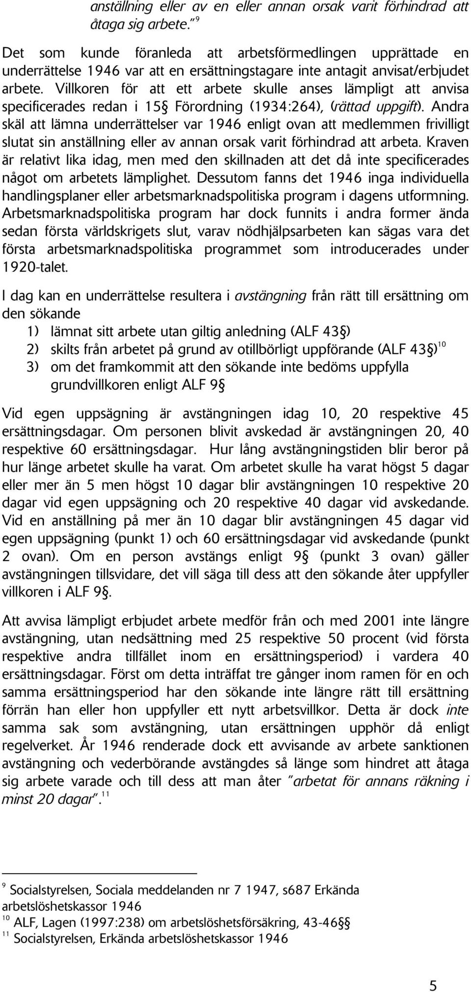 Villkoren för att ett arbete skulle anses lämpligt att anvisa specificerades redan i 15 Förordning (1934:264), (rättad uppgift).