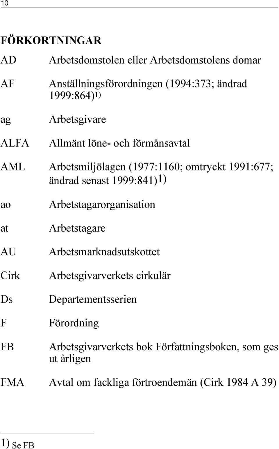 1999:841)1) ao at AU Cirk Ds F FB Arbetstagarorganisation Arbetstagare Arbetsmarknadsutskottet Arbetsgivarverkets cirkulär