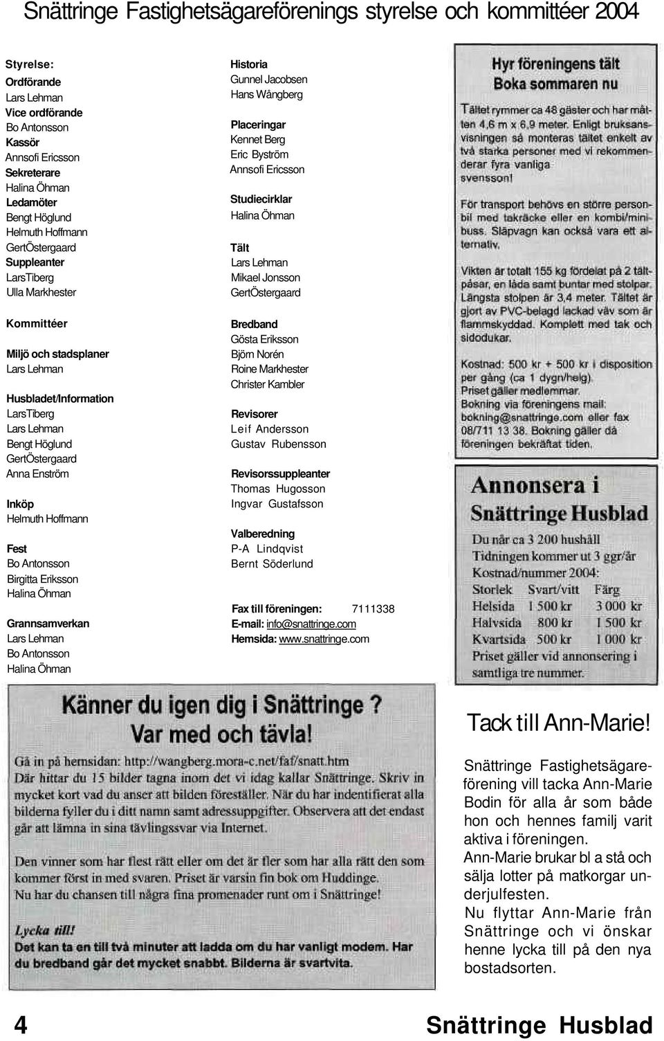 Lars Lehman Mikael Jonsson GertÖstergaard Kommittéer Miljö och stadsplaner Lars Lehman Husbladet/Information LarsTiberg Lars Lehman Bengt Höglund GertÖstergaard Anna Enström Inköp Helmuth Hoffmann