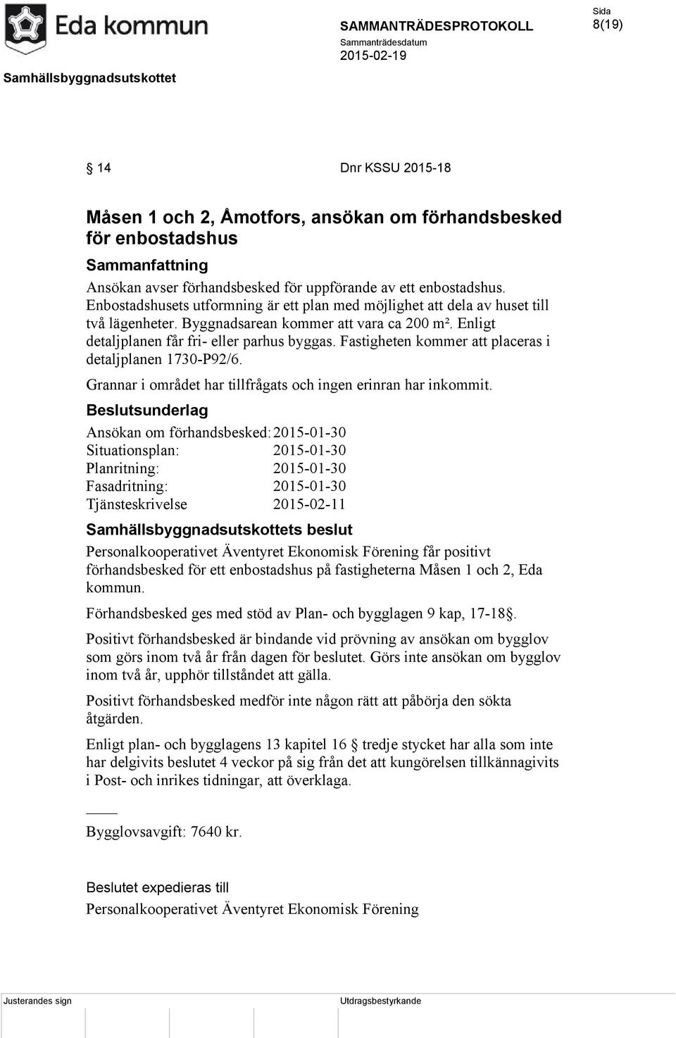 Fastigheten kommer att placeras i detaljplanen 1730-P92/6. Grannar i området har tillfrågats och ingen erinran har inkommit.