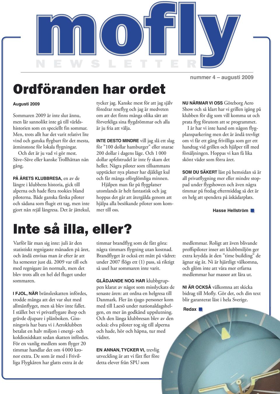 PÅ ÅRETS KLUBBRESA, en av de längre i klubbens historia, gick till alperna och hade flera rookies bland piloterna.