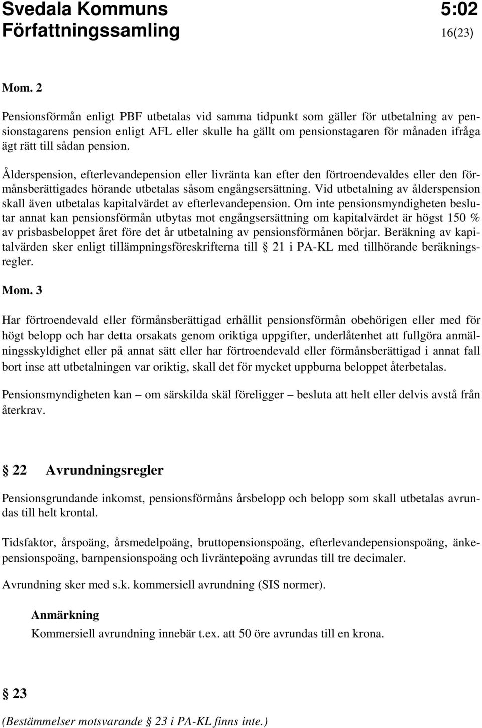 Vid utbetalning av ålderspension skall även utbetalas kapitalvärdet av efterlevandepension.