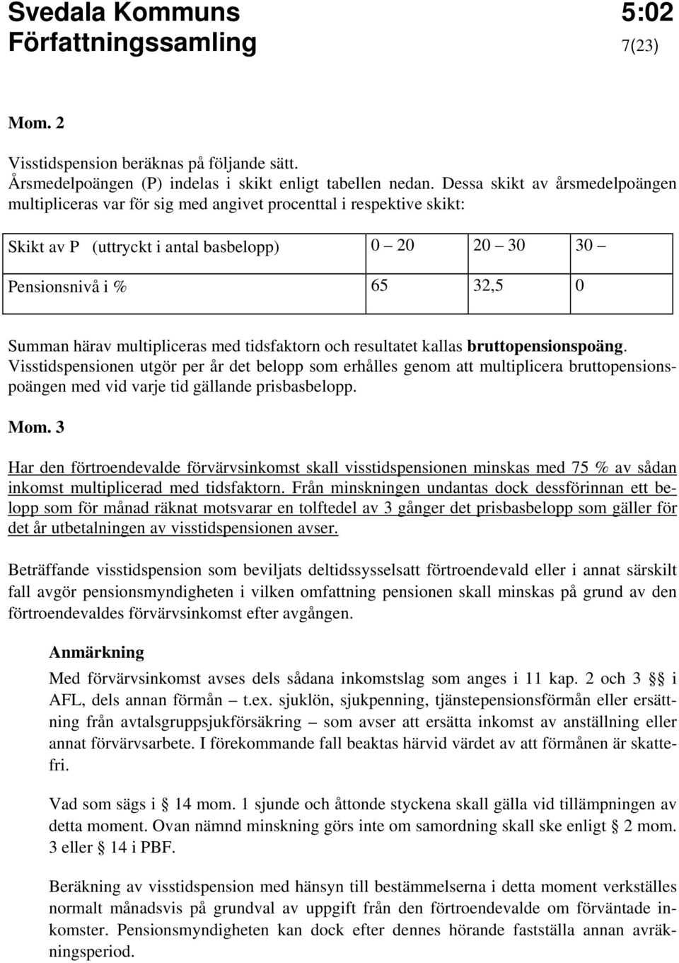 multipliceras med tidsfaktorn och resultatet kallas bruttopensionspoäng.