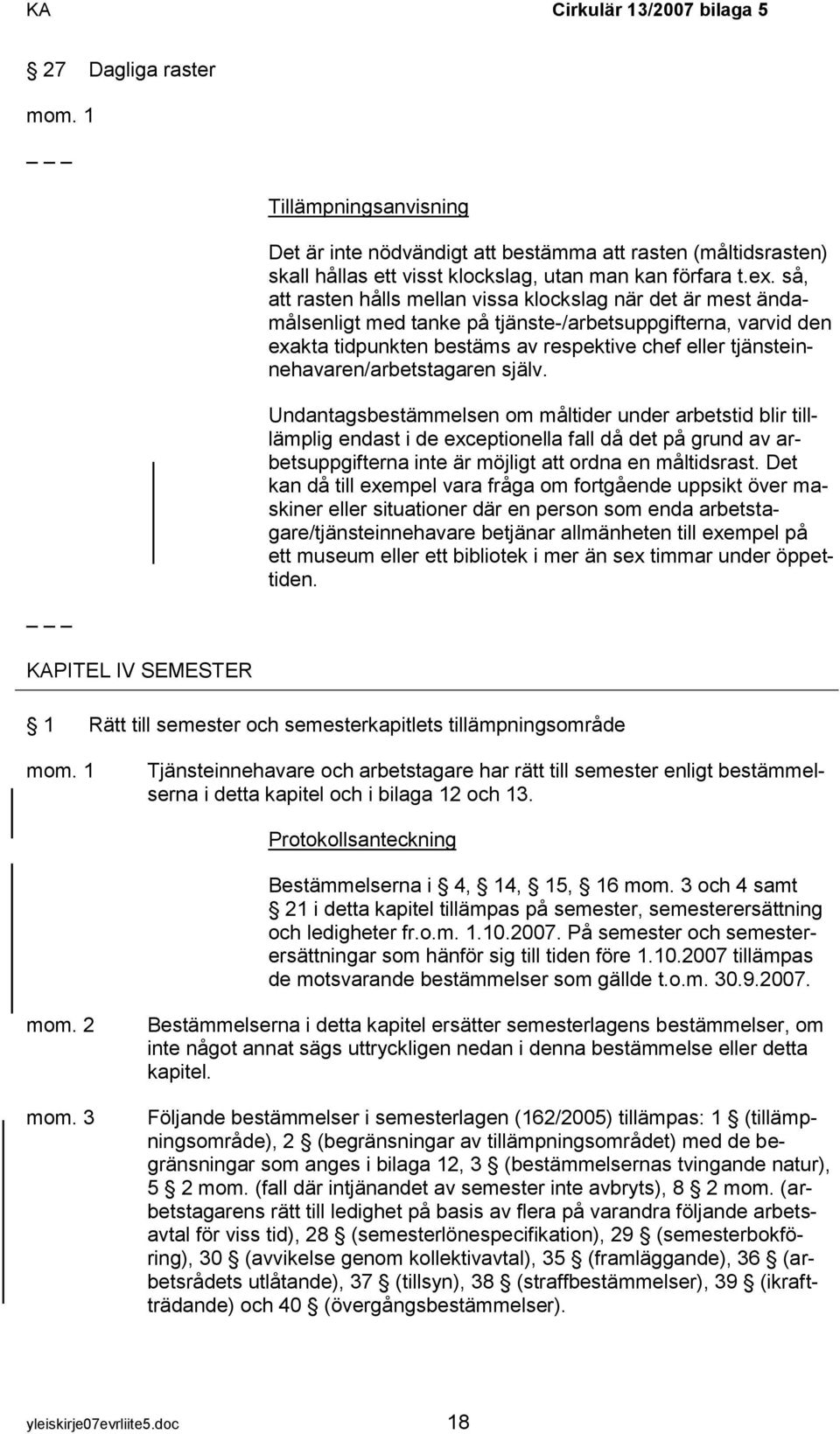 tjänsteinnehavaren/arbetstagaren själv.