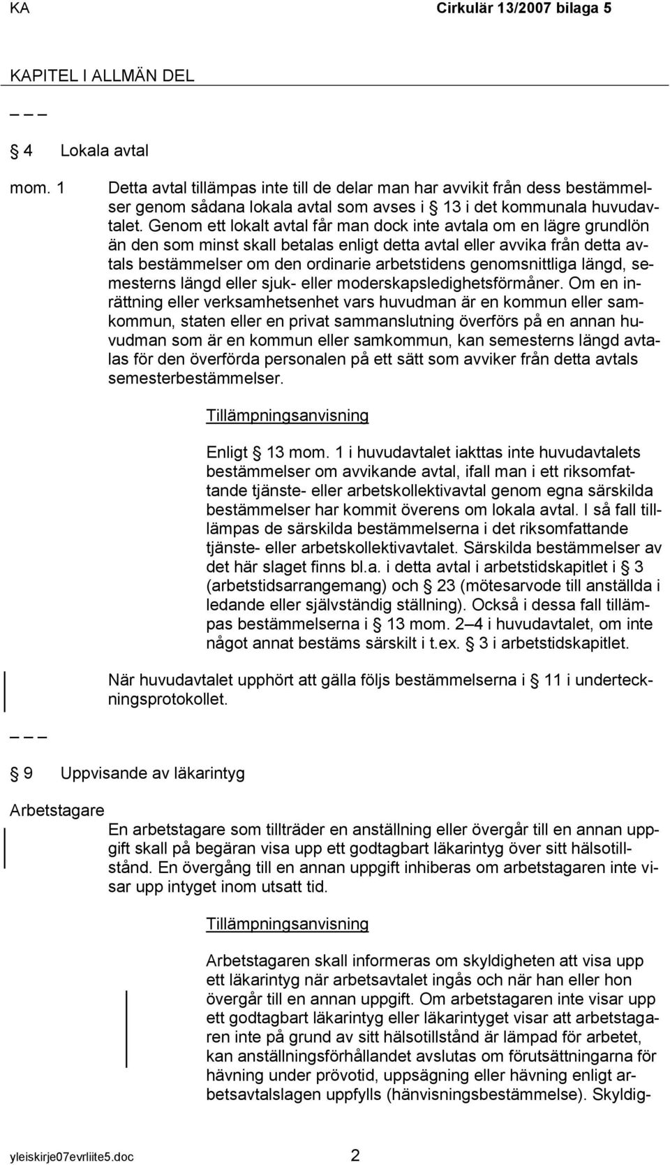 genomsnittliga längd, semesterns längd eller sjuk- eller moderskapsledighetsförmåner.