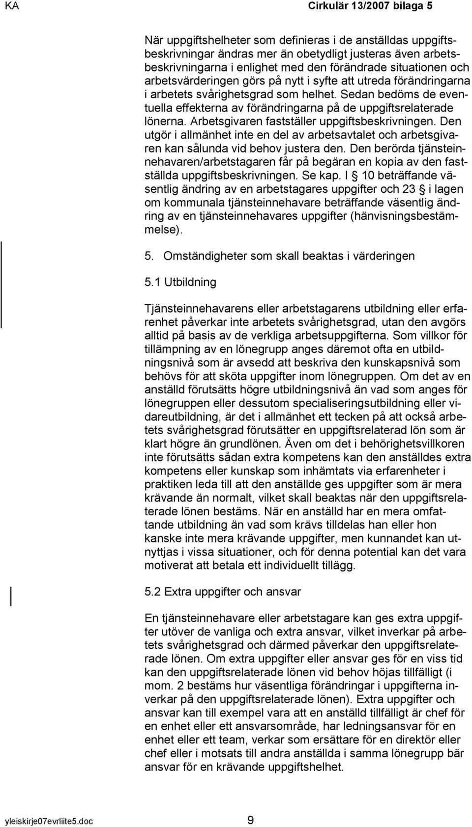 Arbetsgivaren fastställer uppgiftsbeskrivningen. Den utgör i allmänhet inte en del av arbetsavtalet och arbetsgivaren kan sålunda vid behov justera den.