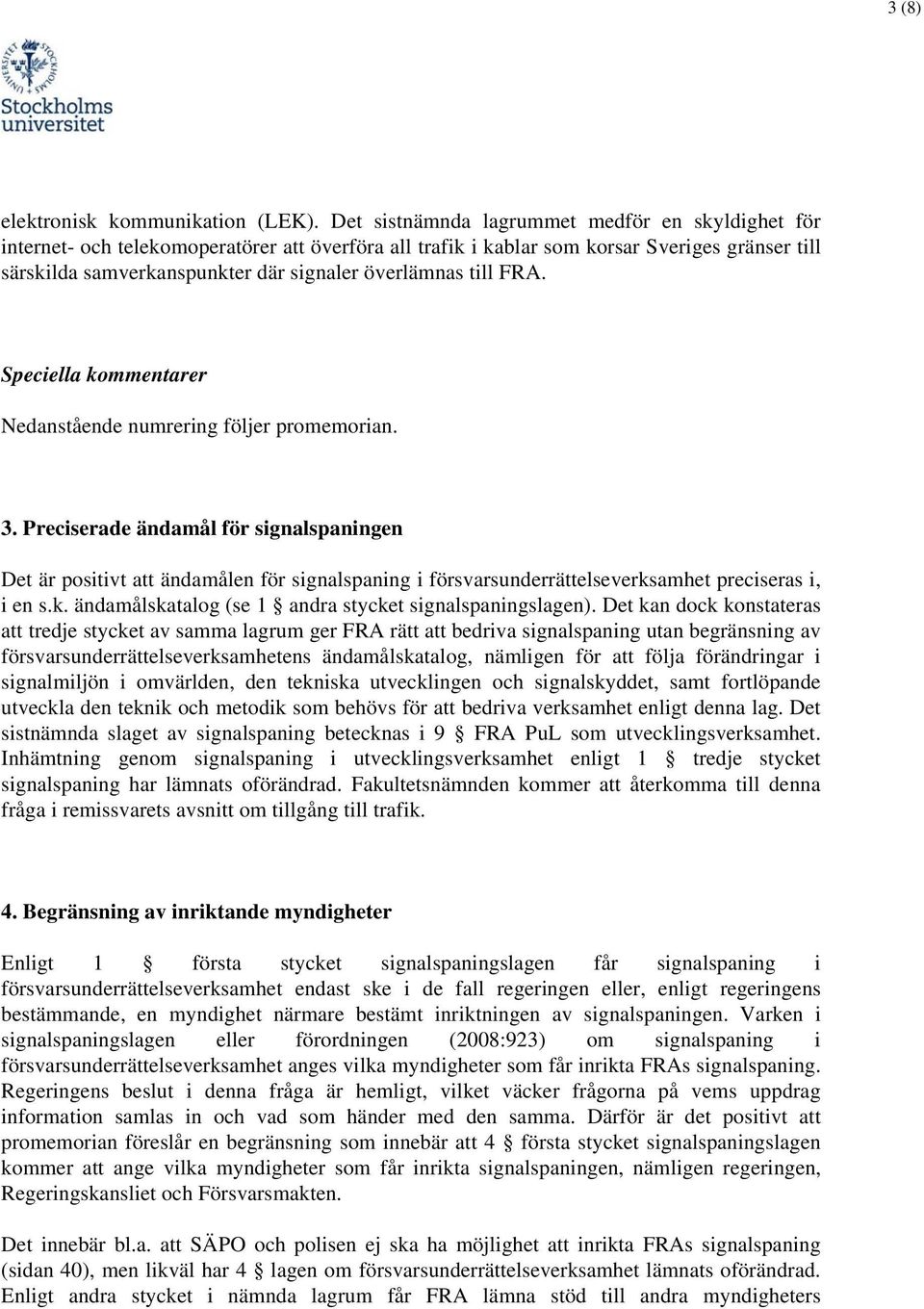 till FRA. Speciella kommentarer Nedanstående numrering följer promemorian. 3.