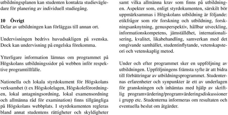 Ytterligare information lämnas om programmet på Högskolans utbildningssidor på webben inför respektive programtillfälle.