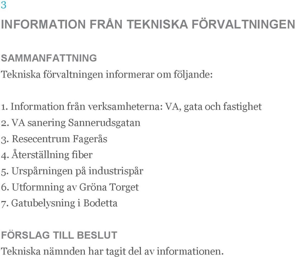 Resecentrum Fagerås 4. Återställning fiber 5. Urspårningen på industrispår 6.