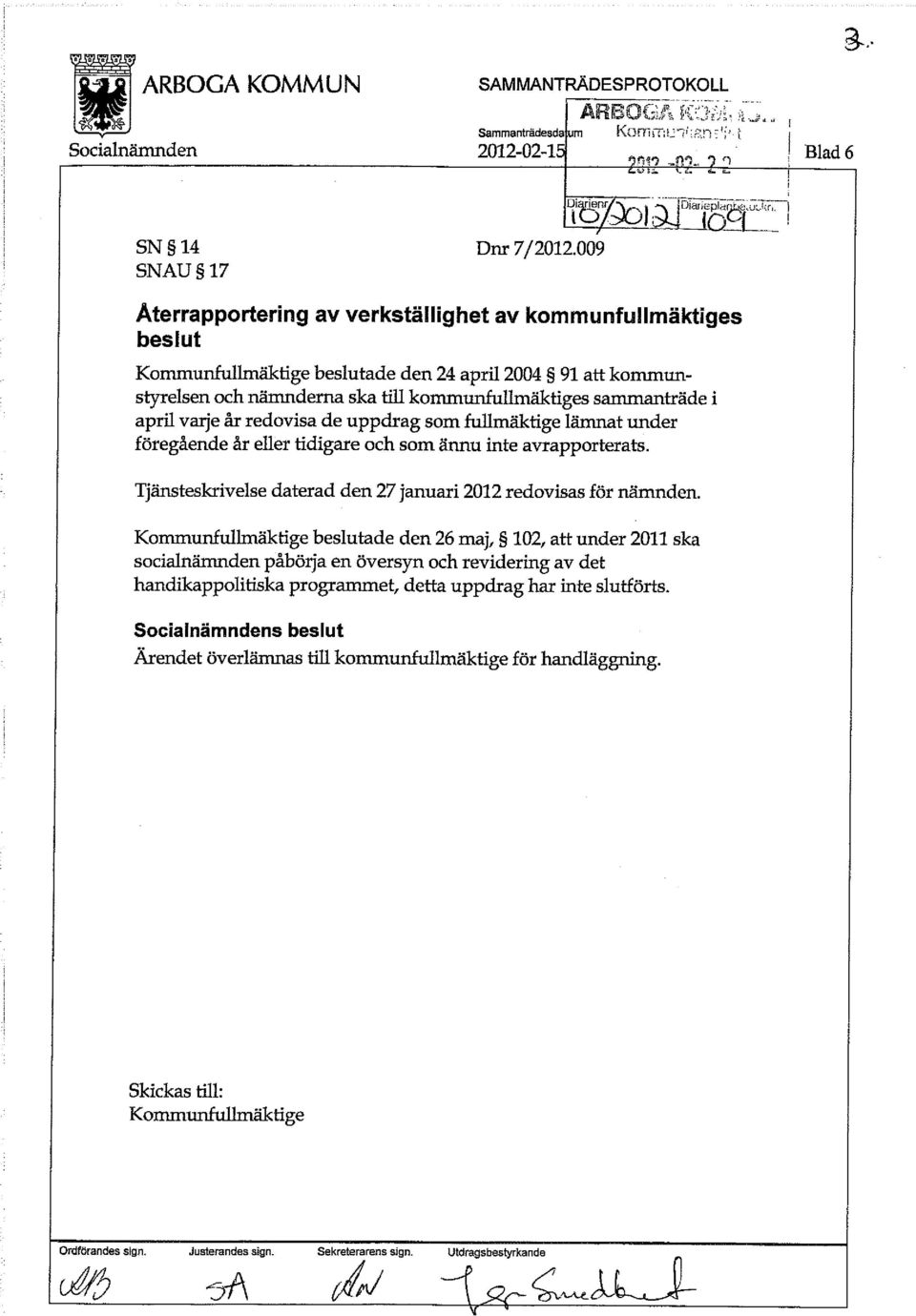 varje år redovisa de uppdrag som fullmäktige lämnat under föregående år eller tidigare och som ännu inte avrapporterats. Tjänsteskrivelse daterad den 27 januari 2012 redovisas för nämnden.