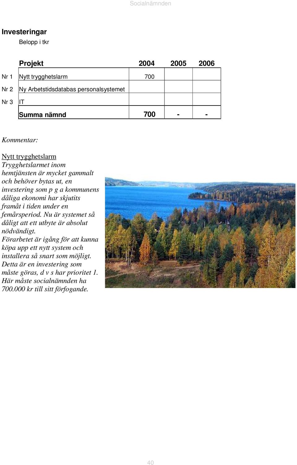 framåt i tiden under en femårsperiod. Nu är systemet så dåligt att ett utbyte är absolut nödvändigt.