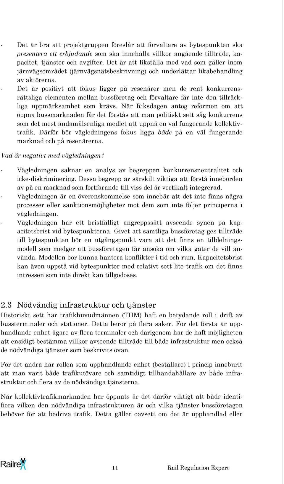 - Det är positivt att fokus ligger på resenärer men de rent konkurrensrättsliga elementen mellan bussföretag och förvaltare får inte den tillräckliga uppmärksamhet som krävs.