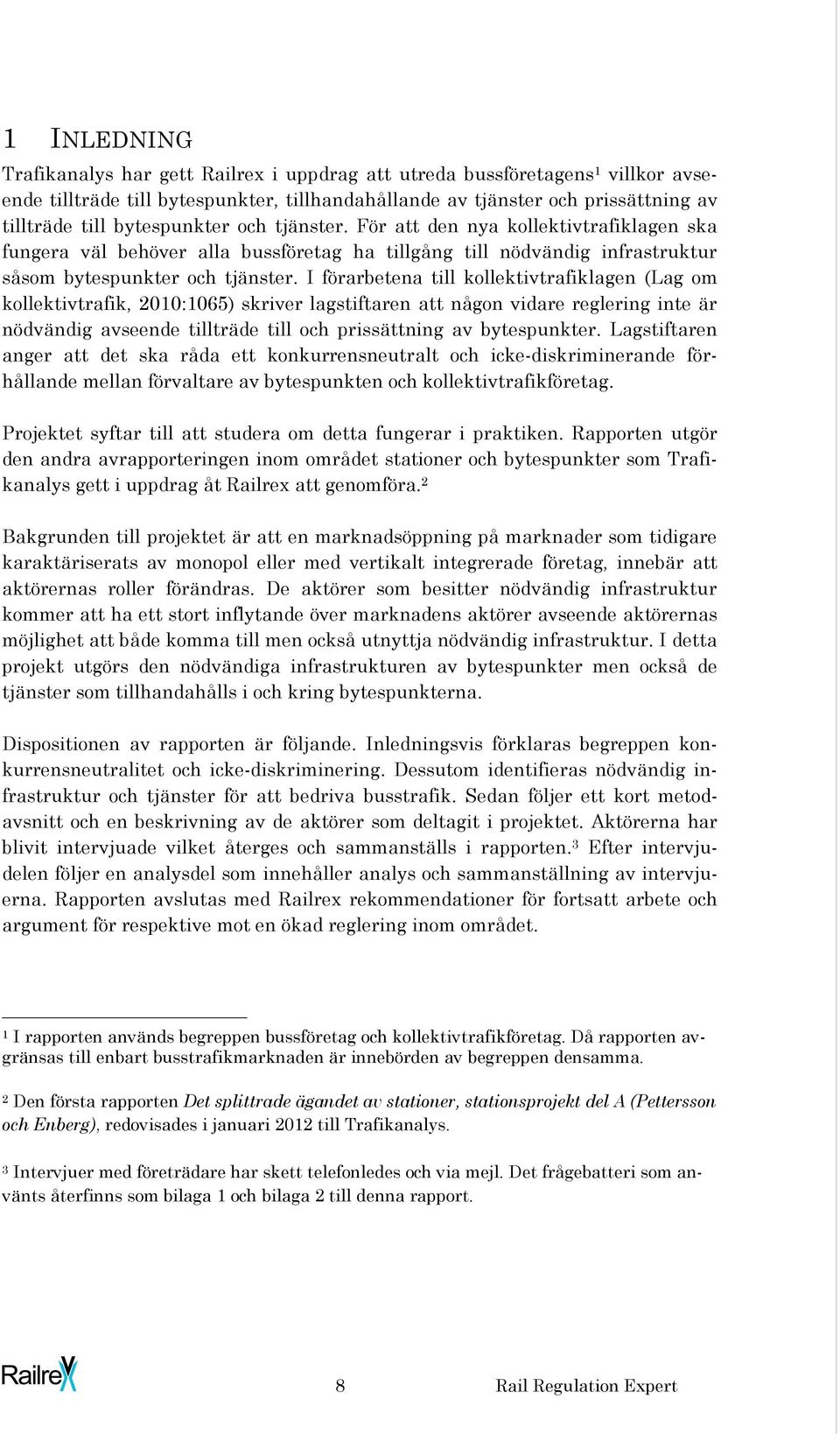 I förarbetena till kollektivtrafiklagen (Lag om kollektivtrafik, 2010:1065) skriver lagstiftaren att någon vidare reglering inte är nödvändig avseende tillträde till och prissättning av bytespunkter.