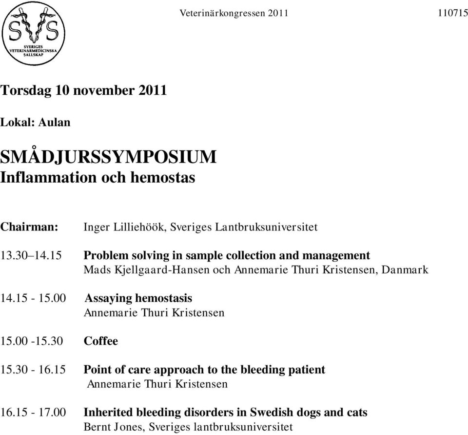 15 Problem solving in sample collection and management Mads Kjellgaard-Hansen och Annemarie Thuri Kristensen, Danmark 14.15-15.