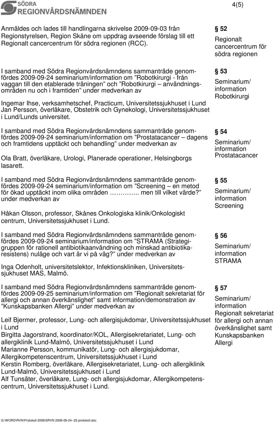 Universitetssjukhuset i Lund Jan Persson, överläkare, Obstetrik och Gynekologi, Universitetssjukhuset i Lund/Lunds universitet.