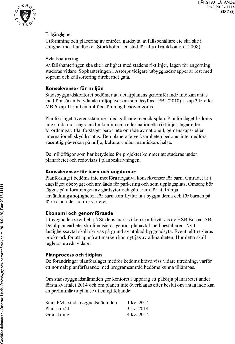 Sophanteringen i Åstorps tidigare utbyggnadsetapper är löst med soprum och källsortering direkt mot gata.