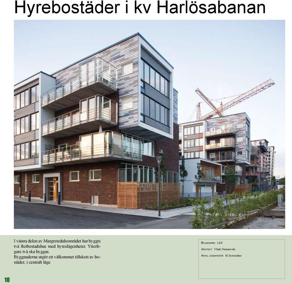 Byggnaderna utgör ett välkommet tillskott av bostäder, i centralt läge
