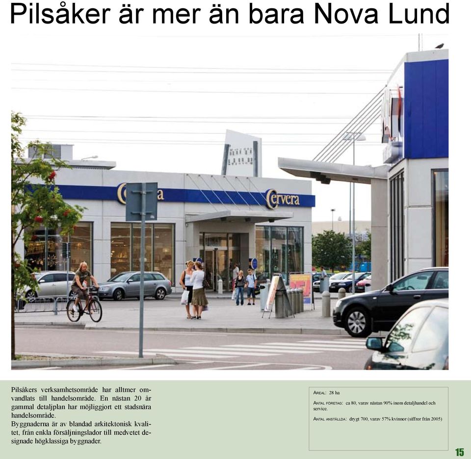 Byggnaderna är av blandad arkitektonisk kvalitet, från enkla försäljningslador till medvetet designade högklassiga
