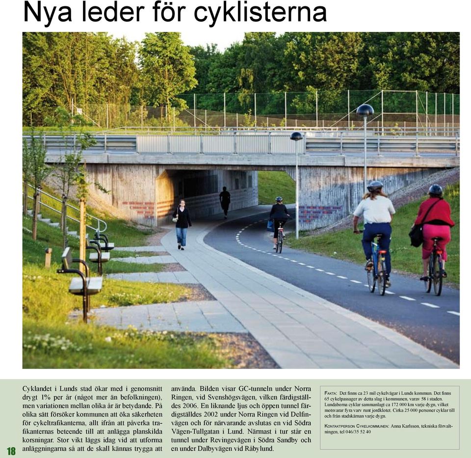 Stor vikt läggs idag vid att utforma anläggningarna så att de skall kännas trygga att använda. Bilden visar GC-tunneln under Norra Ringen, vid Svenshögsvägen, vilken färdigställdes 2006.