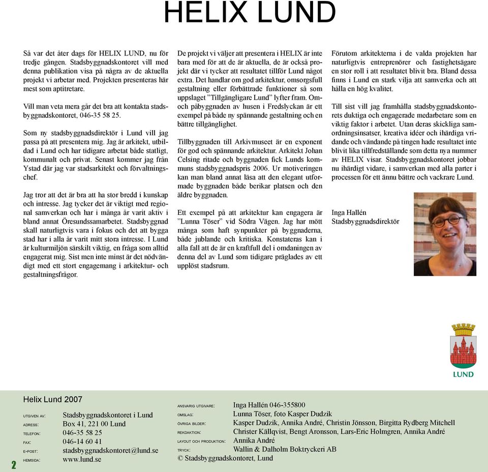 Som ny stadsbyggnadsdirektör i Lund vill jag passa på att presentera mig. Jag är arkitekt, utbildad i Lund och har tidigare arbetat både statligt, kommunalt och privat.
