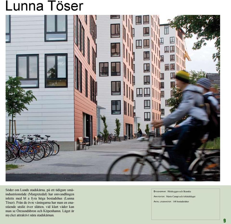 Från de övre våningarna har man en enastående utsikt över slätten, vid klart väder kan man se Öresundsbron