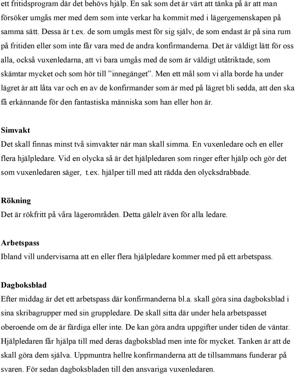 Det är väldigt lätt för oss alla, också vuxenledarna, att vi bara umgås med de som är väldigt utåtriktade, som skämtar mycket och som hör till innegänget.