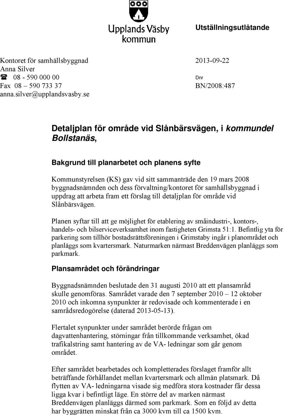 förvaltning/kontoret för samhällsbyggnad i uppdrag att arbeta fram ett förslag till detaljplan för område vid Slånbärsvägen.